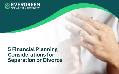 5 Financial Planning Considerations for Separation or Divorce